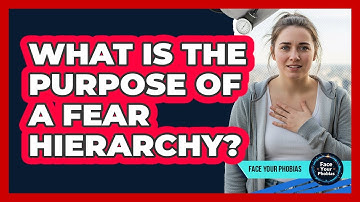 What Is The Purpose Of A Fear Hierarchy?
