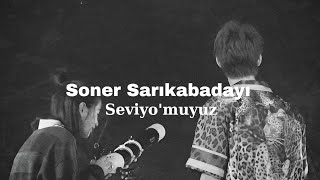 Soner Sarıkabadayı - Seviyo Muyuz 