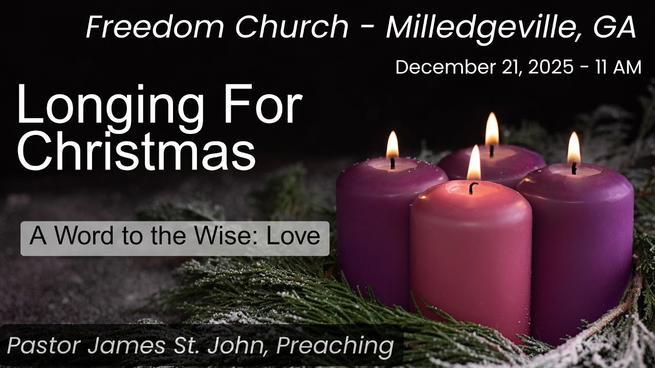Freedom Church, Milledgeville, GA - 12-21-25 - Advent Series 2025 - A Word to the Wise: LOVE