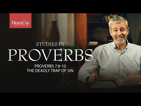 The Deadly Trap Of Sin Lesson 10 Proverbs 7 8 10 Studies In Proverbs With Paul Washer 