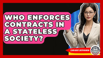 Who Enforces Contracts In A Stateless Society? - Learn About Libertarianism