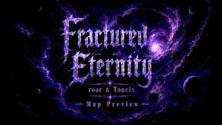 Fractured Eternity - roer & Toneix // Map Preview