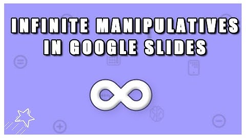 Creating Infinite Manipulatives - Google Slides