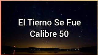 El Tierno Se Fue | Calibre 50