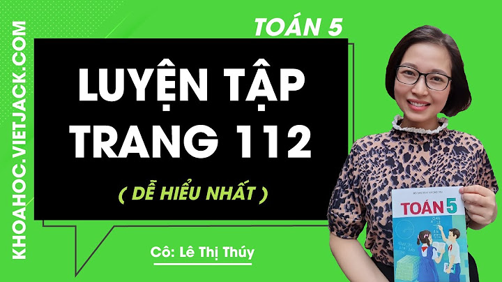 Giải toán lớp 5 trang 112 luyện tập năm 2024