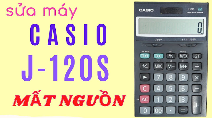 Cách sửa lỗi máy tính casio js20la bị mất nét năm 2024