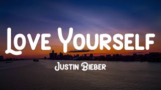 Justin Bieber - Love Yourself (Lyrics) You should go and love yourself