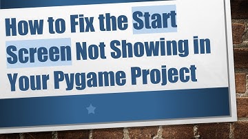 How to Fix the Start Screen Not Showing in Your Pygame Project