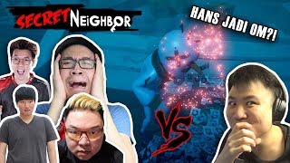 HANS JADI OM RATA DAH UDAH KITA - Secret Neighbor