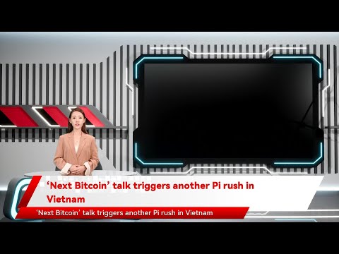‘Next Bitcoin’ talk triggers another Pi rush in Vietnam