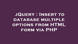 jQuery : Insert to database multiple options from HTML form via PHP