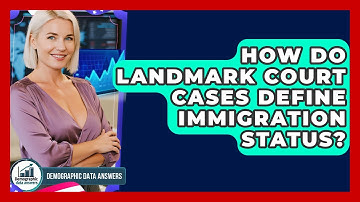 How Do Landmark Court Cases Define Immigration Status? - Demographic Data Answers