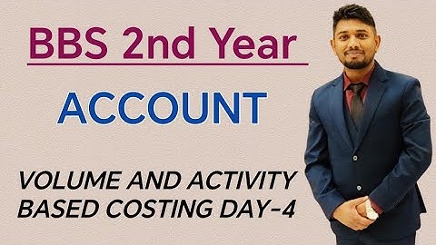 || BBS 2nd Year || ACCOUNT || VOLUME AND ACTIVITY BASED COSTING || DAY-4 ||