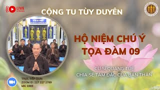 [🔴] CỘNG TU NIỆM PHẬT TỌA ĐÀM 09: HỘ NIỆM CHÚ Ý_CS QUẢNG TUỆ CHIA SẺ TÂM ĐẮC