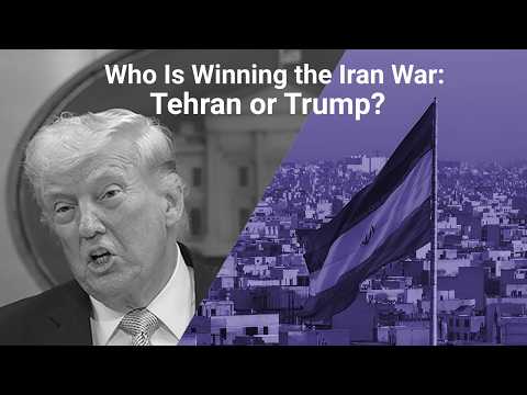 Who Is Winning the Iran War: Tehran or Trump?