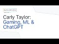 Carly Taylor on Gaming, Machine Learning &amp; ChatGPT | Data-Driven Podcast