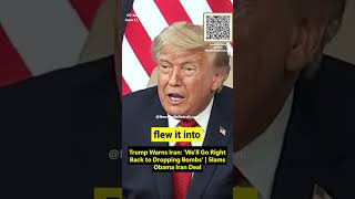 Trump Warns Iran: 'We'll Go Right Back to Dropping Bombs' | Slams Obama Iran Deal