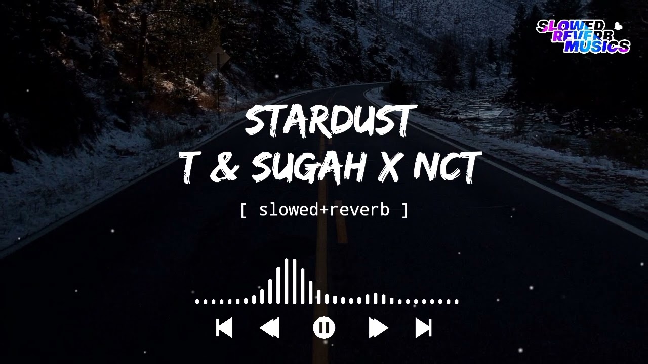 T & Sugah x NCT - Stardust (Slowed+Reverb) || Slowed Reverb Musics || Ncs Release