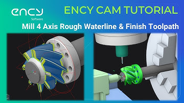 ENCY CAM Tutorial 7 | Milling 4 Axis Roughing Waterline & Finishing Toolpath
