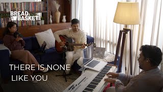 There Is None Like You | Keziah James | Bread Basket