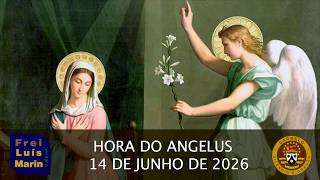HORA DO ANGELUS -  FREI LUÍS MARIN  - 14 DE JUNHO DE 2026