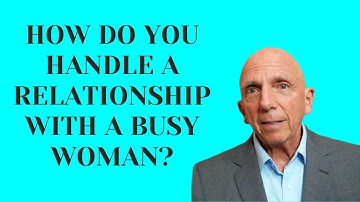 How Do You Handle a Relationship with a Busy Woman? | Paul Friedman
