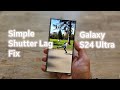 Samsung galaxy s24 ultra simple shutter lag fix no more blurry photos