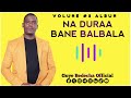 NA DURAA BANE BALBALA TRACK 5 VOLUME 3 ALBUM SINGER GUYE BEDECHA 
