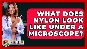 What Does Nylon Look Like Under A Microscope? - Chemistry For Everyone