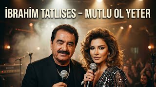 İbrahim Tatlıses - Mutlu Ol Yeter Yeni Nesil Cover