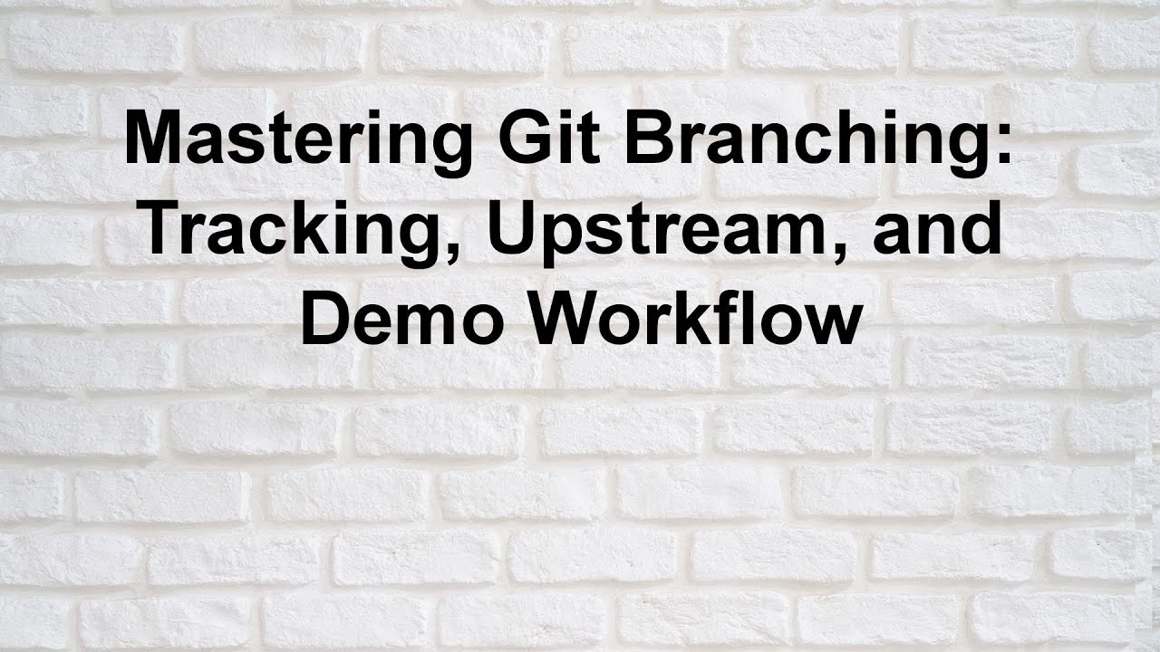 Mastering Git Branching: Tracking, Upstream, and Demo Workflow