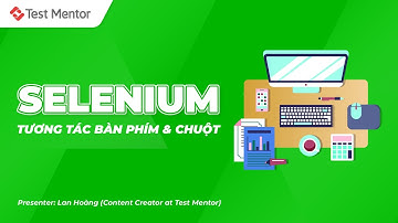 Selenium Webdriver: Tương tác với bàn phím và chuột trong Selenium | Test Mentor