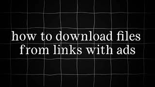 How To Download Files From Links With Ads