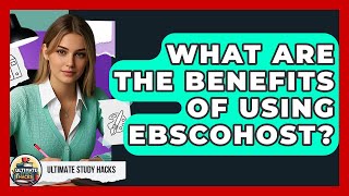 What Are The Benefits Of Using EBSCOhost? - Ultimate Study Hacks