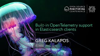OSMC 2023 | Built-in OpenTelemetry support in Elasticsearch clients by Greg Kalapos