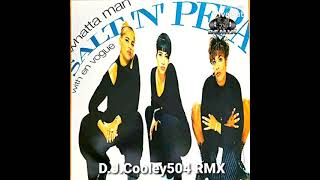 Whatta Man - Salt N Pepa (New Orleans Bounce Remix) #neworleansbounce #nolabounce #djcooley504rmx