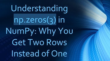 Understanding np.zeros(3) in NumPy: Why You Get Two Rows Instead of One