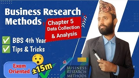 BBS 4th Year Business Research Method, Chapter 5 Data Collection and Analysis - Secret Education