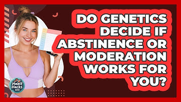 Do Genetics Decide If Abstinence Or Moderation Works For You? - Habit Hacks Hub