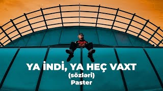 Video thumbnail of "Paster - YA İNDİ, YA HEÇ VAXT (lyrics/sözləri)"