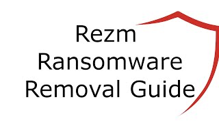 Rezm Virus File Ransomware Removal Guide