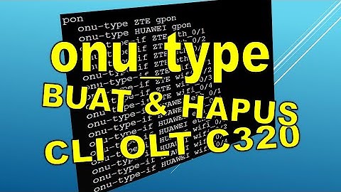 ONU TYPE  - BUAT DAN HAPUS. CLI OLT ZTE C320