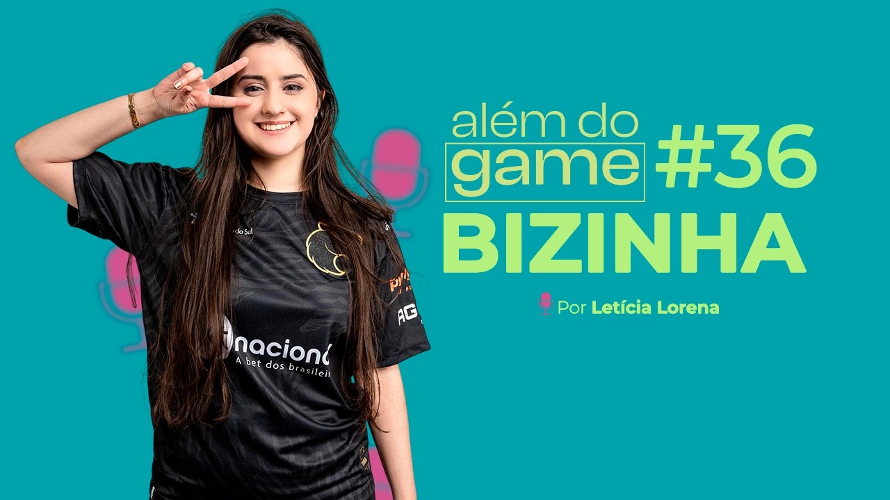 #36 Além do Game: Bruna "bizinha" Marvila