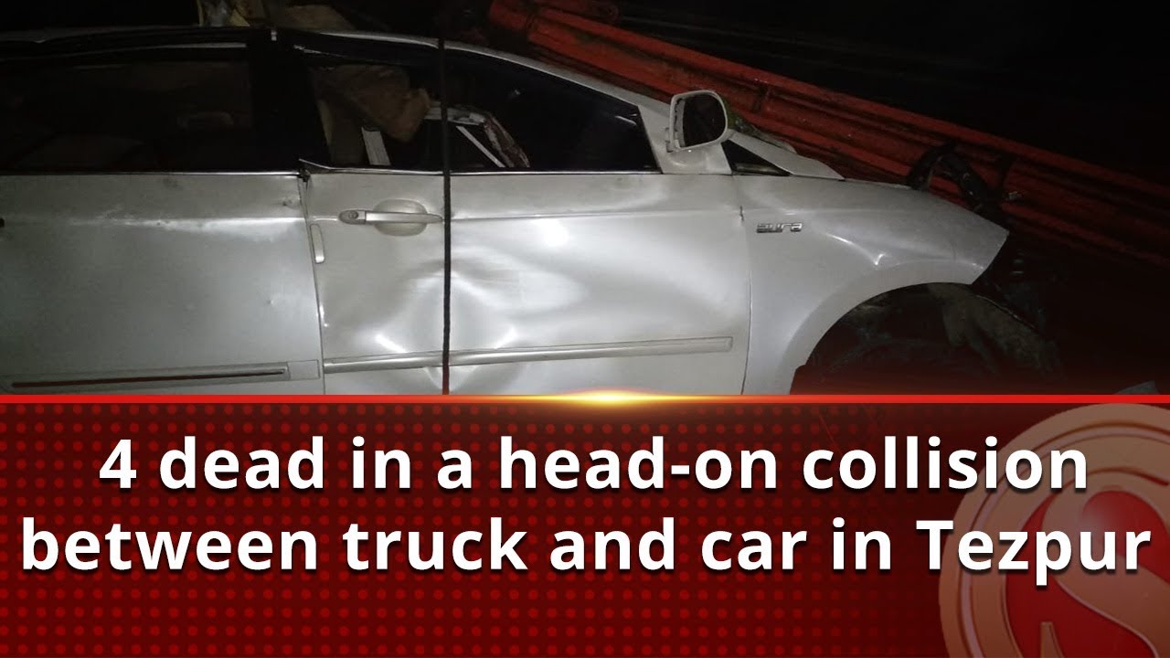 4 dead in a head-on collision between truck and car in Tezpur - YouTube