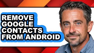 How to Remove Google Contacts from Android - Full Guide
