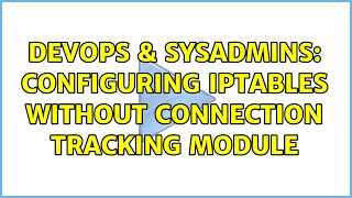DevOps & SysAdmins: Configuring IPTables without connection tracking module Wealth