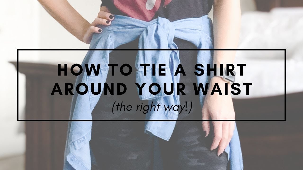 How To Tie A Shirt Around Your Waist the Right Way YouTube How To Tie A Shirt Around Your Waist the Right Way YouTube