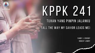 KPPK 241 - TUHAN YANG PIMPIN JALANKU (All the Way My Savior Leads Me)