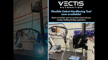 Vectis Cobot Hardfacing Tool - easy-to-use and flexible!