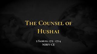The Counsel of Hushai - Holy Bible, 2 Samuel 17:5-17:14